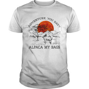 Adventure You Say Alpaca My Bags Tshirt